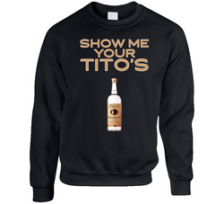 Show Me Your Tito's Vodka Bottle sweater Crewneck Sweatshirt