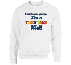 I Don't Wanna Grow Up Toys R Us Kid Most Memorable Ad Slogan sweater Crewneck Sweatshirt