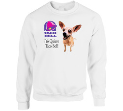Yo Quiero Taco Bell Chihuahua Most Memorable Ad Slogan sweater Crewneck Sweatshirt