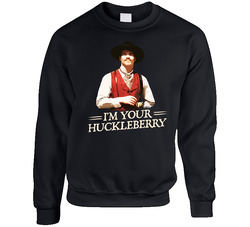 I'm Your Huckleberry Val Kimmer Tombstone Movie Quote T sweater Crewneck Sweatshirt