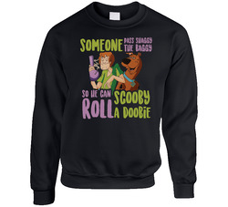 Someone Pass Shaggy The Baggy So He Can Roll Scooby A Doobie Funny Weed Cannabis sweater Crewneck Sweatshirt