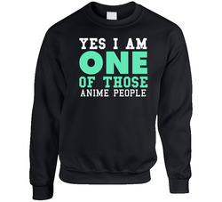Yes I Am One Of Those Anime People Sports sweater Crewneck Sweatshirt
