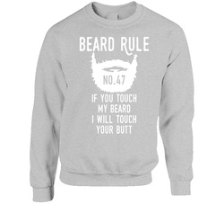 Beard Rule If You Touch My Beard I Will Touch Your Butt sweater Crewneck Sweatshirt