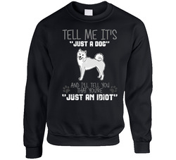 Tell Me Its Just A Dog Idiot Shiba Inu sweater Crewneck Sweatshirt