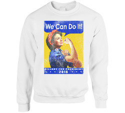 We Can Do It Hillary Clinton For President 2016 Parody sweater Crewneck Sweatshirt