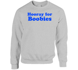 Hooray For Boobies sweater Crewneck Sweatshirt