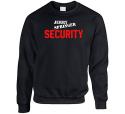 Jerry Springer Trash Tv Show Security Costume sweater Crewneck Sweatshirt