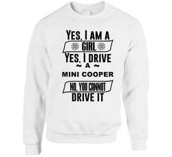Mini Cooper Yes Im A Girl No You Cant Drive My Car Funny Car Lovers sweater Crewneck Sweatshirt