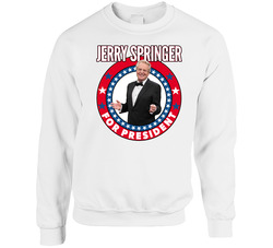 Jerry Springer For President Talk Show Host Celeb Fan Election sweater Crewneck Sweatshirt
