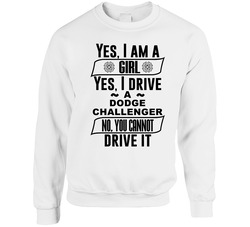 Dodge Challenger Yes Im A Girl No You Cant Drive My Car Funny Car Lovers sweater Crewneck Sweatshirt