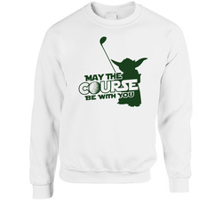 May The Course Be With You Funny Golf Star Wars Yoda sweater Crewneck Sweatshirt