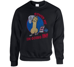 Cover Me I'm Going In Funny Penis Cartoon sweater Crewneck Sweatshirt