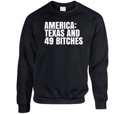 America Texas And 49 Bitches Funny Texas Saying sweater Crewneck Sweatshirt