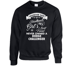Dodge Challenger Whoever Said Diamonds Are A Girls Best Friend Proud Car Owners sweater Crewneck Sweatshirt