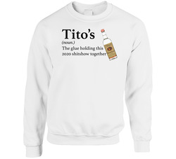 Titos Vodka The Glue Holding This 2020 Shitshow Together Funny Drink sweater Crewneck Sweatshirt