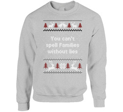 You Can't Spell Families Without Lies Four Christmases Ugly Sweater sweater Crewneck Sweatshirt