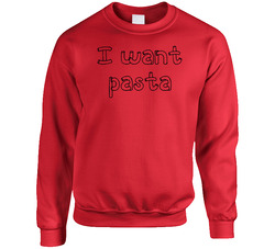 I Want Pasta Master Of None Netflix Original Fan Sweater Crewneck Sweatshirt