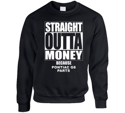 Pontiac G8 Straight Outta Money Cause Car Parts Funny Car Lovers Sweater Crewneck Sweatshirt