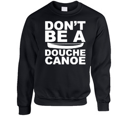 Don't Be A Douche Canoe Sweater Crewneck Sweatshirt