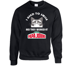 Papa Johns I Used To Smile Then I Worked There Funny Occupation Sweater Crewneck Sweatshirt