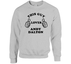 Andy Dalton Sports This Guy Loves Sweater Crewneck Sweatshirt