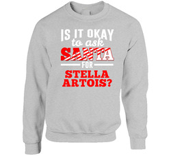 Ask Santa For Stella Artois Christmas Wishlist Party Gift Sweater Crewneck Sweatshirt