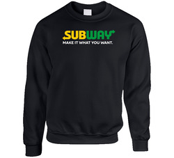 Make It What You Want Subway Most Memorable Ad Slogan Sweater Crewneck Sweatshirt