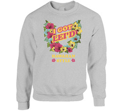 I Got Lei'd Hawaiian Style T-shirt  Hawaii Funny Sweater Crewneck Sweatshirt
