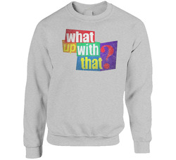 Whats Up With That Snl Retro Tv Skit Sweater Crewneck Sweatshirt