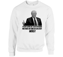 Hillary Clinton Cant Satisfy Her Husbad Donald Trump Tweet Funny Sweater Crewneck Sweatshirt