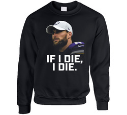 If I Die I Die Kirk Cousins Minnesota Football Quarterback Sweater Crewneck Sweatshirt