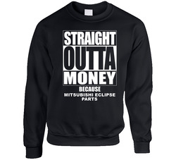 Mitsubishi Eclipse Straight Outta Money Cause Car Parts Funny Car Lovers Sweater Crewneck Sweatshirt