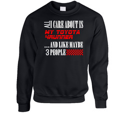 All I Care About Is Toyota 4runner Car Lover Cool Funny Sweater Crewneck Sweatshirt