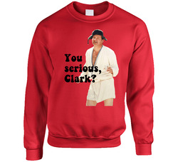 You Serious Clark National Lampoons Christmas Vacation Quote Eddie Sweater Crewneck Sweatshirt