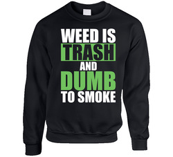 Weed Is Trash And Dumb To Smoke Marijuana Mary Jane Sweater Crewneck Sweatshirt