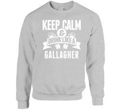 Gallagher Keep Calm And Drink Like Last Name Irish Ireland St Patricks Day Sweater Crewneck Sweatshirt