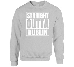 Dublin City Town Ireland Irish St Patrick's Day Straight Outta Compton Sweater Crewneck Sweatshirt
