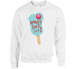 Haters Back Off Popsicle Netflix Original Fan Sweater Crewneck Sweatshirt