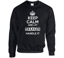 Keep Calm And Let Pharaoh Handle It Sweater Crewneck Sweatshirt
