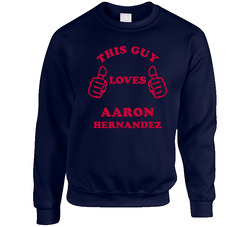 Aaron Hernandez This Guy Loves Football Sports New England Sweater Crewneck Sweatshirt