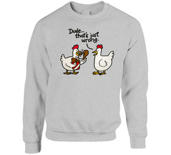 Funny Chicken Dude Thats Just Wrong Sweater Crewneck Sweatshirt