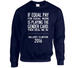 If Equal Pay For Equal Work Deal Me In Fun Hillary Clinton 2016 Sweater Crewneck Sweatshirt