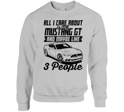 Ford Mustang Gt All I Care About Is Maybe 3 People Worn Look Sweater Crewneck Sweatshirt