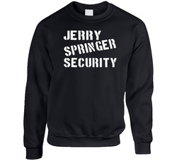 Jerry Springer Security Tv Show Sweater Crewneck Sweatshirt
