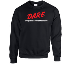 Dare Drugs Are Really Expensive Funny Sweater Crewneck Sweatshirt