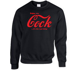 Enjoy My Cock It's The Real Thing Sweater Crewneck Sweatshirt