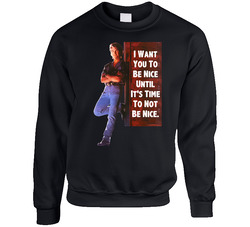 I Want You To Be Nice Until It's Time To Not Be Nice Patrick Swayze Road House Movie Quotes Fan Sweater Crewneck Sweatshirt