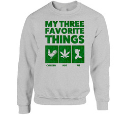 Three Favorite Things Chicken Pot Pie Weed Stoner Raglan Sweater Crewneck Sweatshirt
