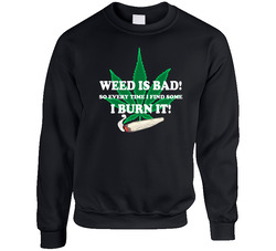 Weed Is Bad So I Burn It Funny Weed Stoners Sweater Crewneck Sweatshirt