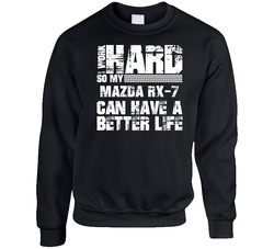 I Work Hard So My Mazda Rx-7 Can Live A Better Life Car Fan Sweater Crewneck Sweatshirt